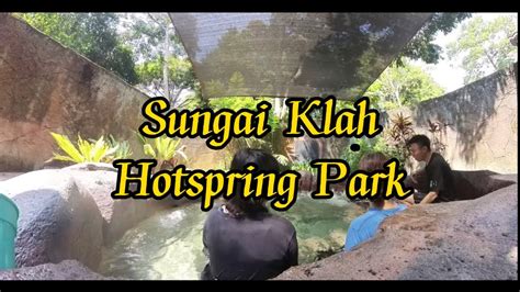 Sungai Klah Hot Springs Park Youtube