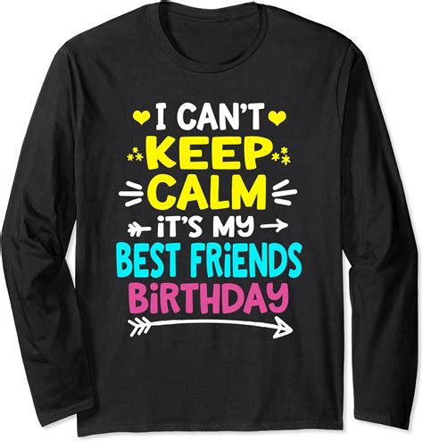 I Cant Keep Calm Its My Best Friends Birthday Long Sleeve T Shirt