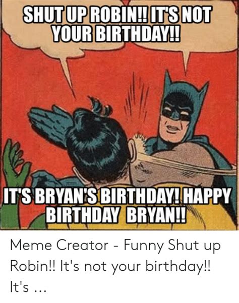 Happy Birthday Bryan Meme Meme Maker Happy Birthday Brian Meme