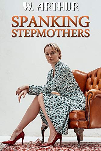 Spanking Stepmothers An Fm Story Collection Ebook Arthur W