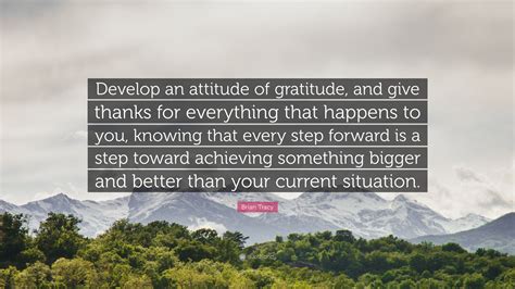 Brian Tracy Quote Develop An Attitude Of Gratitude And Give Thanks