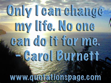 Quote Details Carol Burnett Only I Can Change The Quotations Page