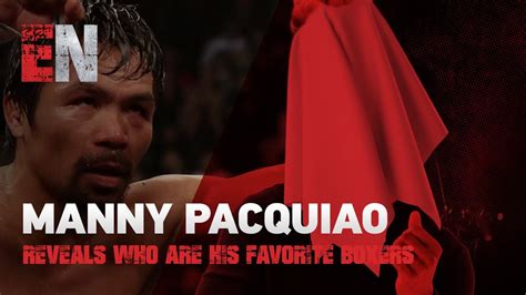 Manny Pacquiao Reveals Who Are His Favorite Boxers Of All Time Youtube