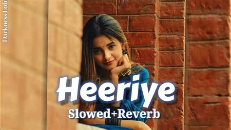 Heeriye Slowed Reverb Arijit Singh 💙 Shreya Ghoshal Youtube