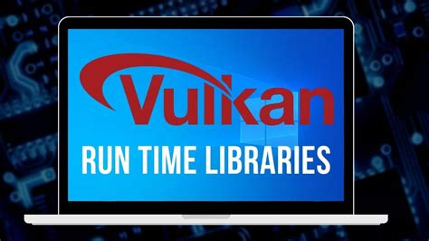 What Is Vulkan Run Time Libraries Guide