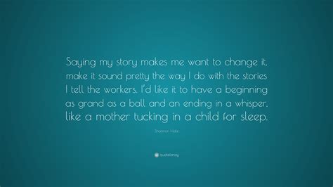 Shannon Hale Quote Saying My Story Makes Me Want To Change It Make