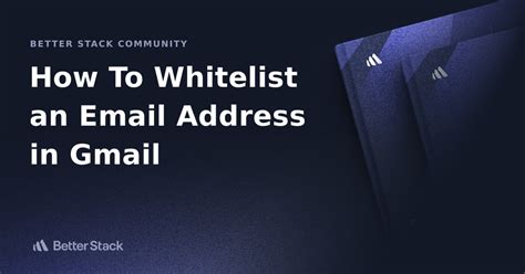 How To Whitelist An Email Address In Gmail Better Stack Community