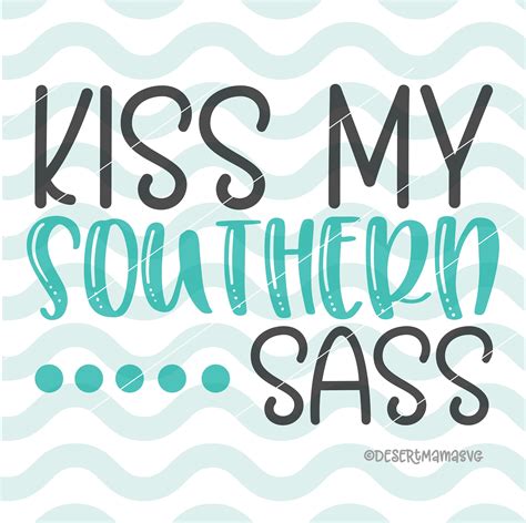 Kiss My Southern Sass Svg Eps Dxf Png Cricut Or Cameo Etsy