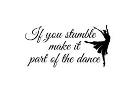 If You Stumble Make It Part Of The Dance Vinyl Wall Decal