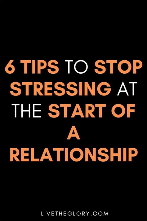 6 tips to stop stressing at the start of a relationship live the glory