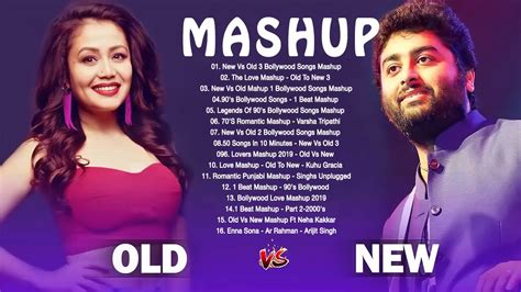 Neha Kakkar VS Arijit Singh Old VS New Bollywood Hindi Mashup Songs Old VS New YouTube