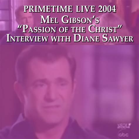 mel gibson s “passion of the christ” primetime live interview with diane sawyer crusade max