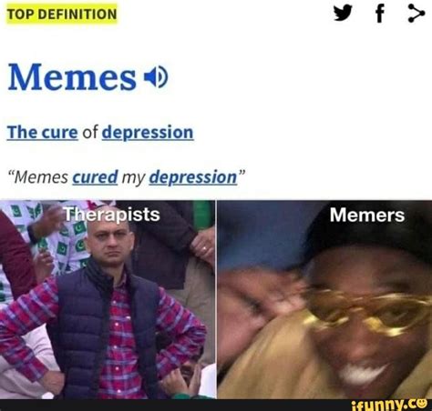 Top Definition Memes The Cure Of Depression Memes Cured My