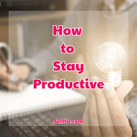 How To Stay Productive 16 Easy Ways Selffa