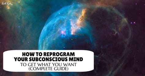 How To Reprogram Your Subconscious Mind To Get What You Want Complete