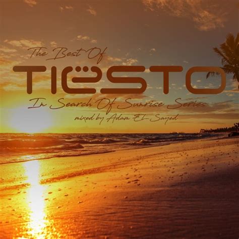 Stream The Best Of Tiëstos In Search Of Sunrise Series By Adam El Sayed Madaesa Listen