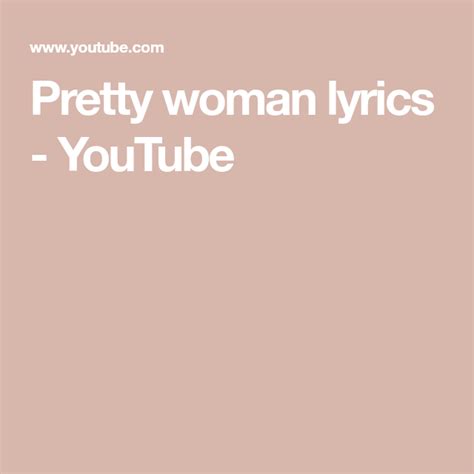 Pretty Woman Lyrics Youtube Pretty Woman Lyrics Oldies Music