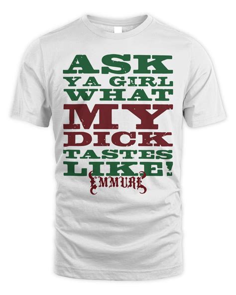 Official Ask Ya Girl What My Dick Tasted Like Emmure T Shirt Senprints
