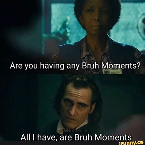 Are You Having Any Bruh Mºments All I Havefãre Bruh Moments Ifunny