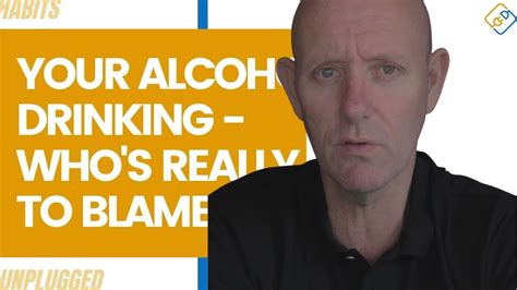 Your Alcohol Drinking Whos Really To Blame Youtube