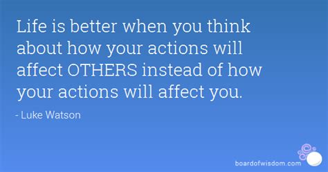 Your Actions Affect Others Quotes Quotesgram