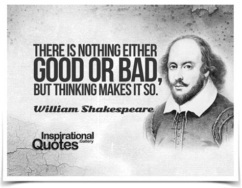 There Is Nothing Either Good Or Bad But Thinking Makes It So Quote By