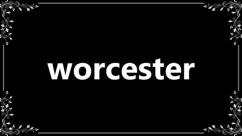 Worcester Meaning And How To Pronounce Youtube