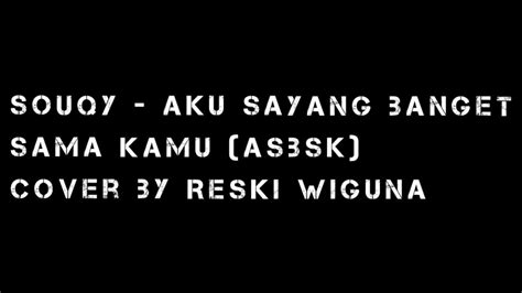 Souqy Band Aku Sayang Banget Sama Kamu Cover By Reski Wiguna Youtube
