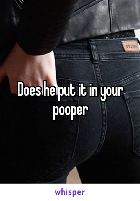 Does He Put It In Your Pooper