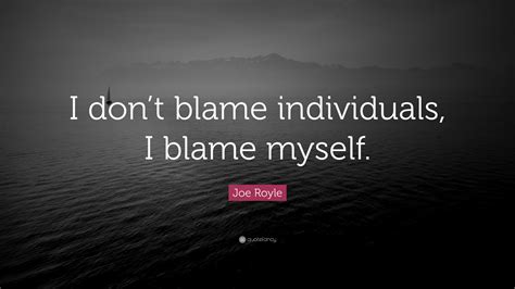 Joe Royle Quote I Dont Blame Individuals I Blame Myself