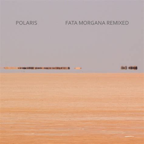 Fata Morgana Remixed Polaris