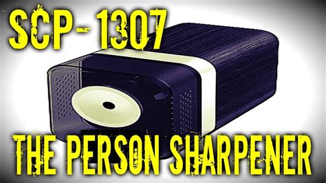 Scp 1307 The Person Sharpener Object Class Safe Youtube