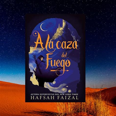 A La Caza Del Fuego La Nueva Novela De Hafsah Faizal Será El Comienzo