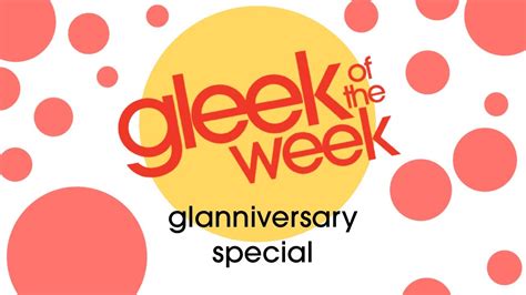 Gleek Of The Week Live Glanniversary Special Youtube