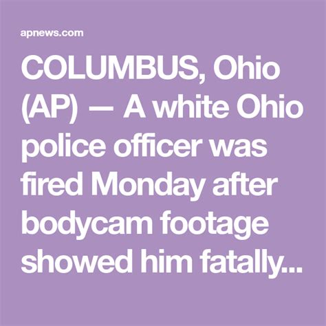 Columbus Ohio Ap — A White Ohio Police Officer Was Fired Monday After Bodycam Footage Showed