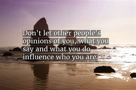 Quote Dont Let Other Peoples Opinions Of You Coolnsmart