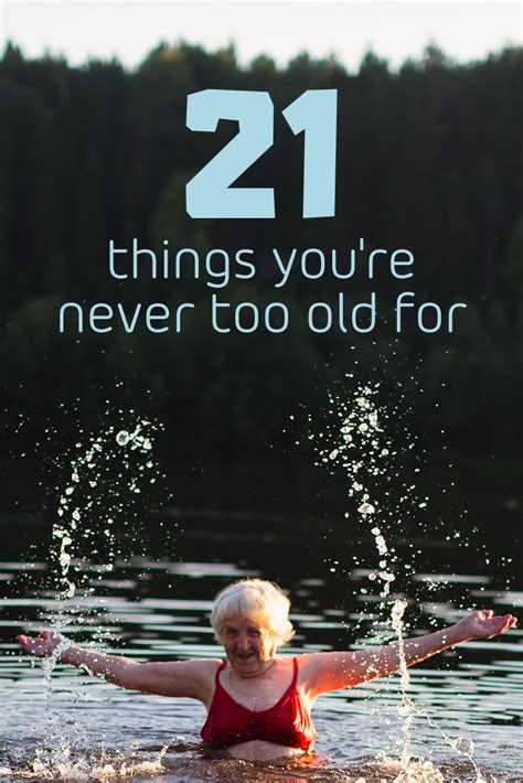 21 Things Youre Never Too Old For Never Too Old Told You So Olds