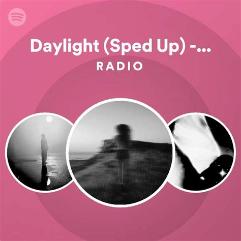 Daylight Sped Up Remix Radio Playlist By Spotify Spotify
