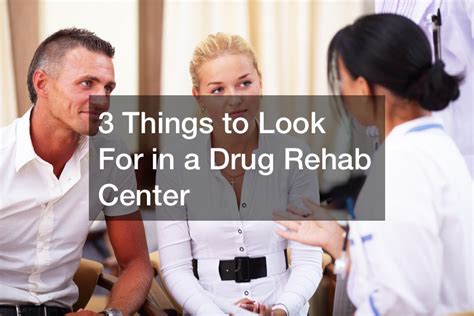 3 Things To Look For In A Drug Rehab Center Cycardio