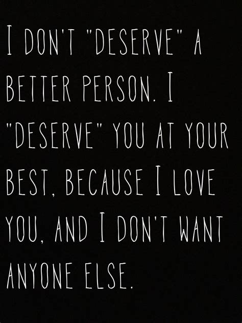 In Response To You Deserve Better Than Me Or You Can Do Better Than Me Or I M Not Good