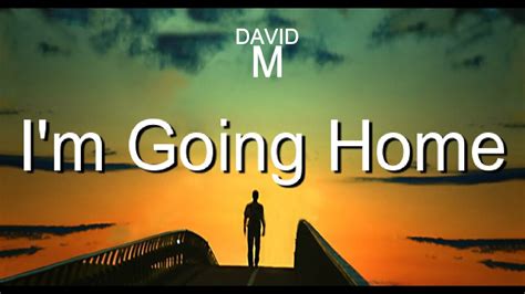 Im Going Home New Song Youtube