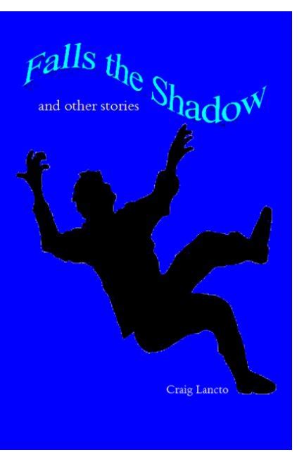 Falls The Shadow By Craig Lancto Blurb Books