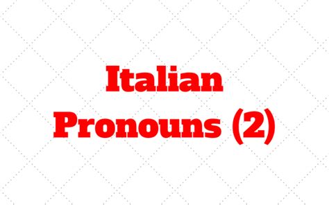 Italian Pronouns Mio Tuo Nostro Questa Quale Chi Che