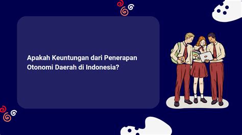 Apakah Keuntungan Dari Penerapan Otonomi Daerah Di Indonesia Masabizid
