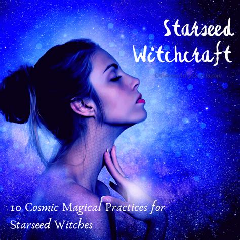 Starseed Witchcraft 9 Cosmic Magick Practices For Starseed Witches