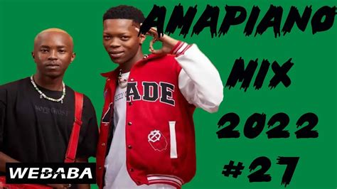 Amapiano Mix 2022 27 13 Aug 2022 Dj Webaba Youtube