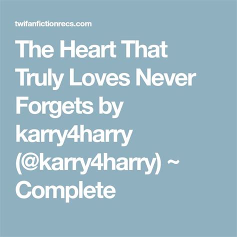 The Heart That Truly Loves Never Forgets By Kary4hary Kary4hary Com