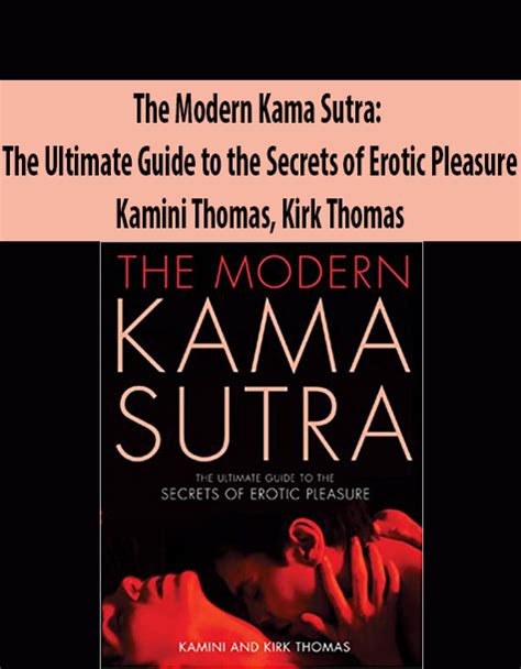 The Modern Kama Sutra The Ultimate Guide To The Secrets Of Erotic Pleasure By Kamini Thomas
