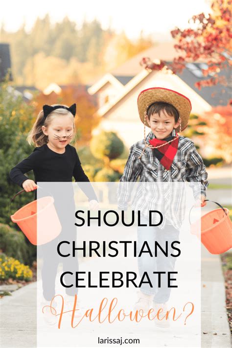 Should Christians Celebrate Halloween Larissa J