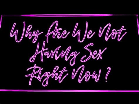 Why Are We Not Having Sex Right Now Neon Sign For Living Room Etsy